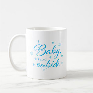 Baby It's Cold Outside Coffee Mug