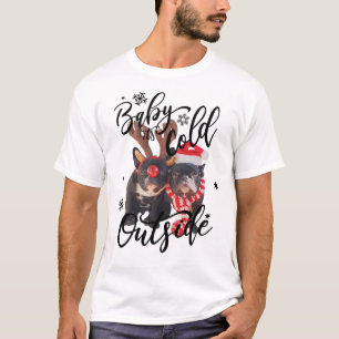 Baby It's Cold Outside  Frenchbull Dog T-Shirt