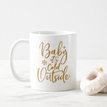 Baby it's cold outside Gold Script White