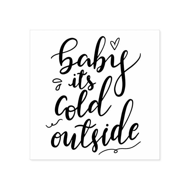 Baby Its Cold Outside Handwritten Black Script Rubber Stamp (Imprint)