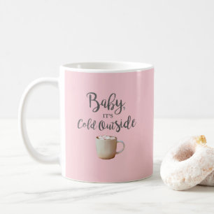 Baby It's Cold Outside Hot Cocoa  Coffee Mug