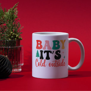 Baby it's cold outside script coffee mug