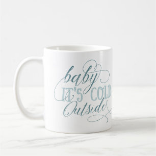 Baby It's Cold Outside Script Quote Mug
