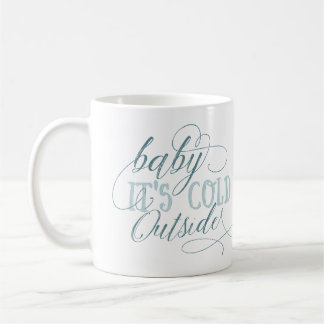 Baby It's Cold Outside Script Quote Mug