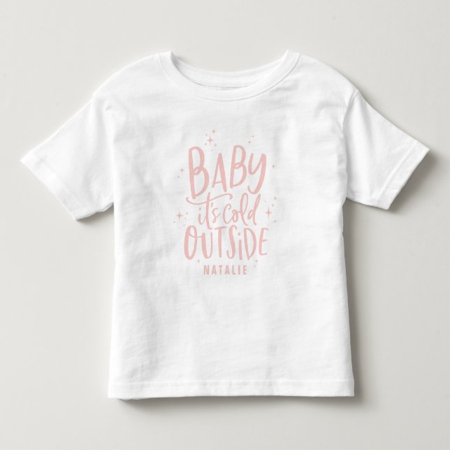 Baby its cold outside script text holiday toddler T-Shirt (Front)