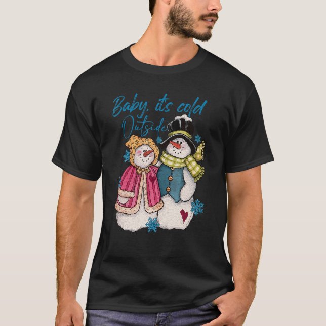 Baby It's Cold Outside Snowman Winter T-Shirt (Front)