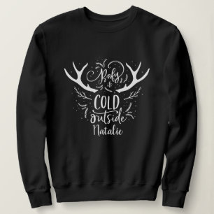 Baby its cold outside stag head holiday sweatshirt
