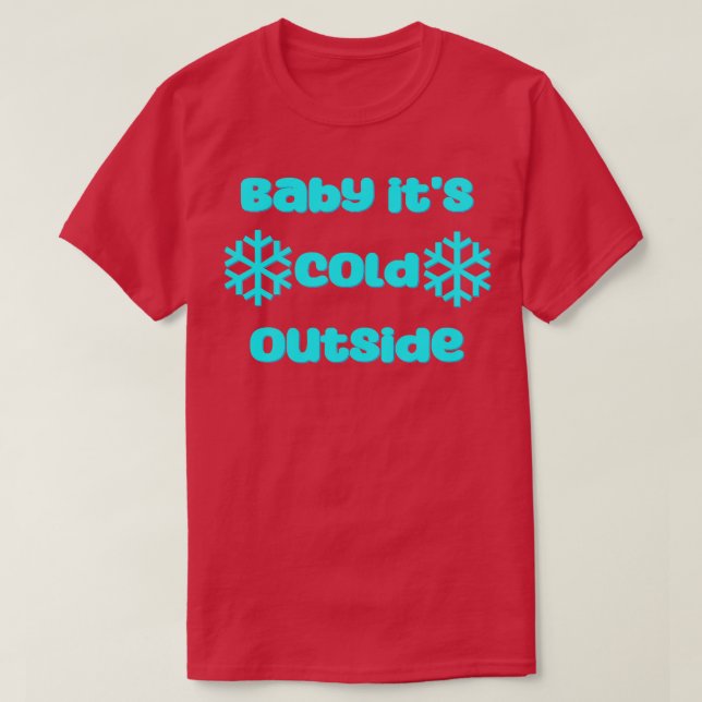 Baby its cold outside T-Shirt (Design Front)