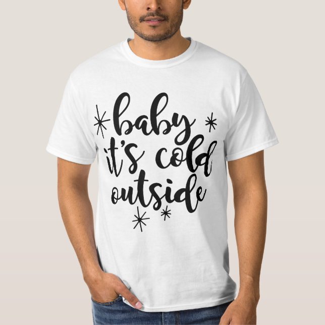 Baby, it's cold outside T-Shirt (Front)