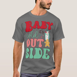 baby its cold outside T-Shirt