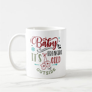 Baby It's Freaking Cold Outside Christmas Quote Coffee Mug