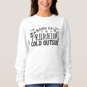 Baby It's Freaking Cold Outside Vintage Typography Sweatshirt