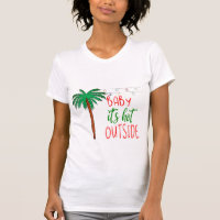 Baby It's Hot Outside ⎥Holiday T-Shirt