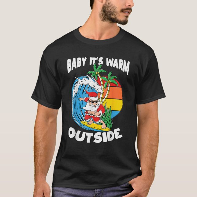 Baby Its Warm Outside Surfing Santa Christmas In J T-Shirt (Front)