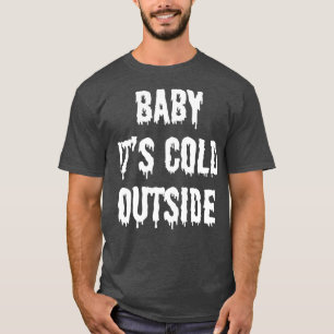 Baby itx27s cold outside 2 T-Shirt