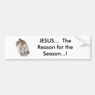 baby, JESUS...  The Reason for the Season...! Bumper Sticker