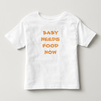Baby Needs Food Now Infant Tee Shirt