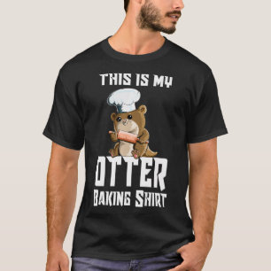 Baby Otter Family Chef Cook This Is My Otter Bakin T-Shirt