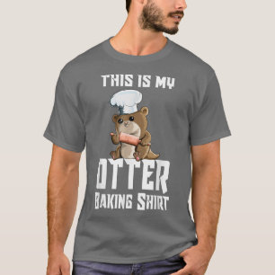 Baby Otter Family Chef Cook This Is My Otter Bakin T-Shirt