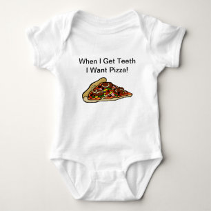 Baby Pizza Shirt  - When I Get Teeth I Want Pizza