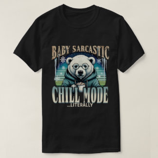 Baby Sarcastic Polar Bear Chill Mode Literally Fun T-Shirt