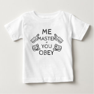 Baby says: "Me master, You obey!" T-Shirt
