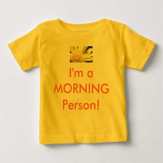 Baby Shirt - I'm a MORNING Person!