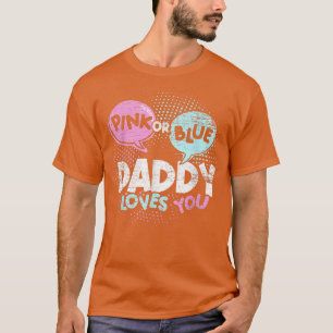 Baby Shower Dad Pink Or Blue Daddy Loves You Gende T-Shirt