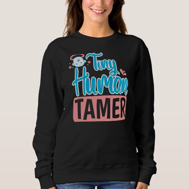 Baby Sitting Tiny Human Tamer Babysitters Sweatshirt (Front)