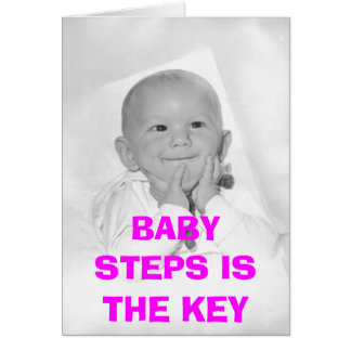 BABY STEPS IS THE KEY