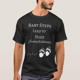Baby Steps Lead to Huge Accomplishments T-Shirt
