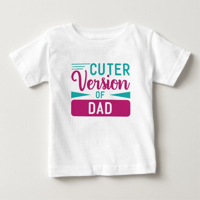 Baby T Shirt Cuter Version of Dad (Front)