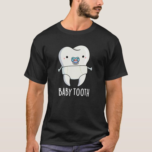 Baby Tooth Funny Teeth Pun Dark BG T-Shirt (Front)