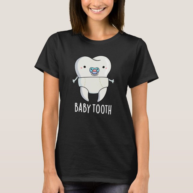 Baby Tooth Funny Teeth Pun Dark BG T-Shirt (Front)