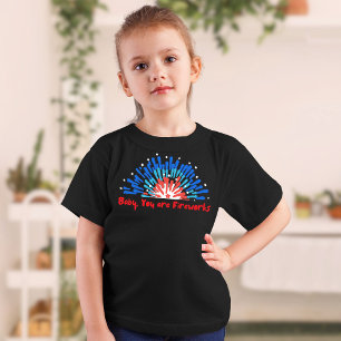 Baby You Are Fireworks 4th of July T-Shirt