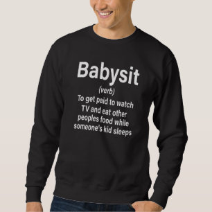 Babysit Definition Get Paid While Someone's Kid Sl Sweatshirt