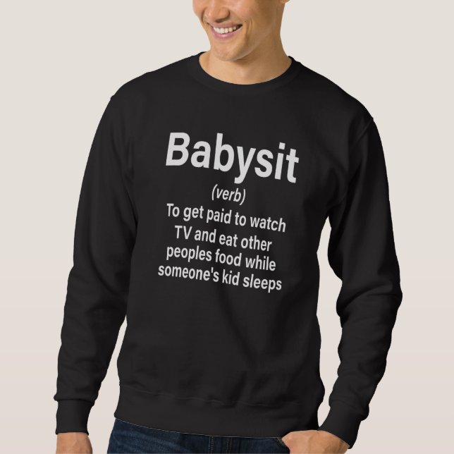 Babysit Definition Get Paid While Someone's Kid Sl Sweatshirt (Front)