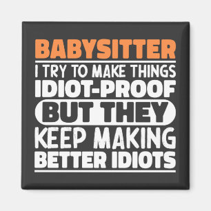 Babysitter I Try To Make Things Funny Sayings Magnet