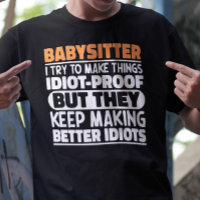 Babysitter I Try To Make Things Funny Sayings