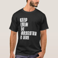 Babysitter, Keep Calm The Babysitter Is Here, Baby