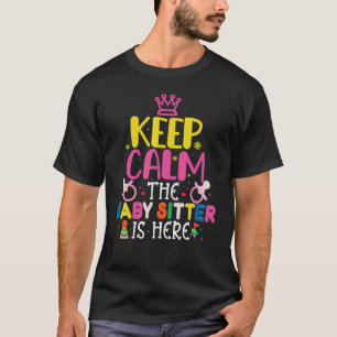 Babysitter Keep Calm The Babysitter Is Here Babysi T-Shirt