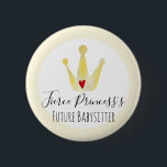Babysitter Watercolor Princess Girl Baby Shower 6 Cm Round Badge<br><div class="desc">This beautiful design for an future babysitter features a cute, gold, watercolor crown with space to customise your baby-to-be's description in elegant writing! Some cute word options for your message may be 'Strong Princess, Beautiful Princess, Fiery Princess, Lovely Princess... ' The options are endless! This button is perfect for a...</div>