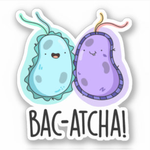 Bac-atcha Funny Bacteria Pun