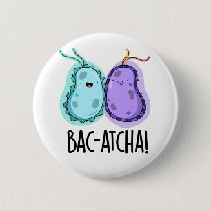 Bac-atcha Funny Bacteria Pun  6 Cm Round Badge