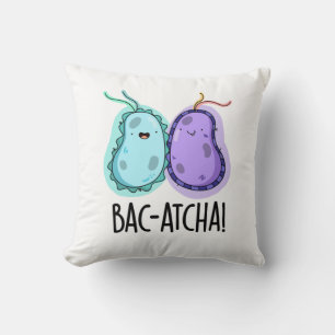 Bac-atcha Funny Bacteria Pun  Cushion