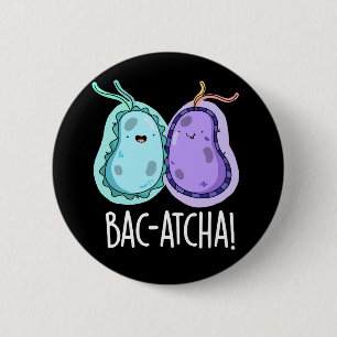 Bac-atcha Funny Bacteria Pun Dark BG 6 Cm Round Badge