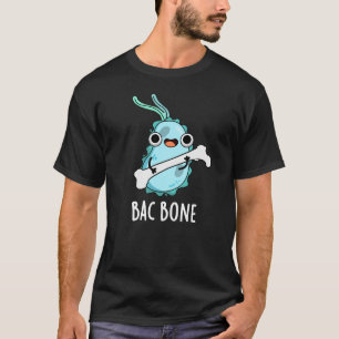 Bac Bone Funny Bacteria Pun  T-Shirt