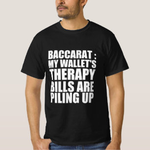 Baccarat : my wallet’s therapy bills are piling up T-Shirt