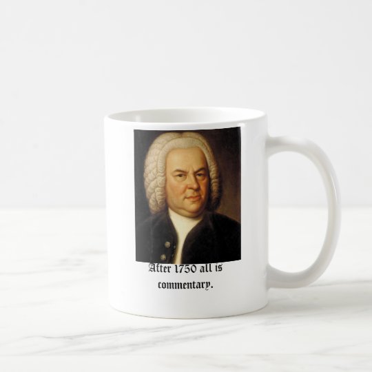 Bach, After 1750 all is commentary Coffee Mug