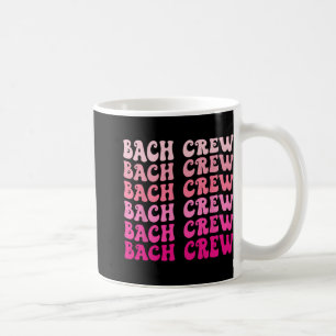 Bach Crew The Bride Bridal Party Bachelorette Matc Coffee Mug